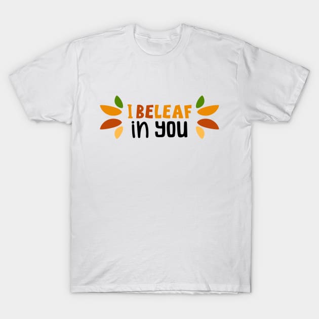 I Beleaf In You T-Shirt by Phorase